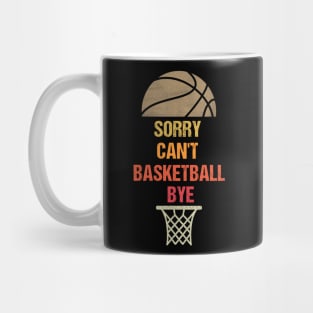 Sorry Can't Basketball Bye Funny Gift for Basketball Player Mug